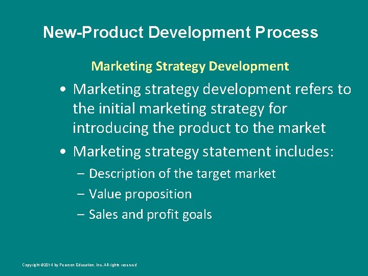 New-Product Development Process Marketing Strategy Development • Marketing strategy development refers to the initial