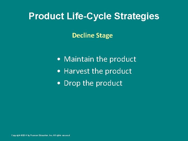 Product Life-Cycle Strategies Decline Stage • Maintain the product • Harvest the product •