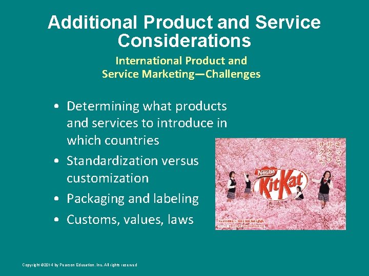 Additional Product and Service Considerations International Product and Service Marketing—Challenges • Determining what products