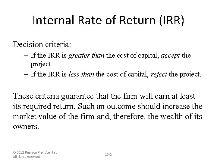 Internal Rate of Return (IRR) Decision criteria: – If the IRR is greater than