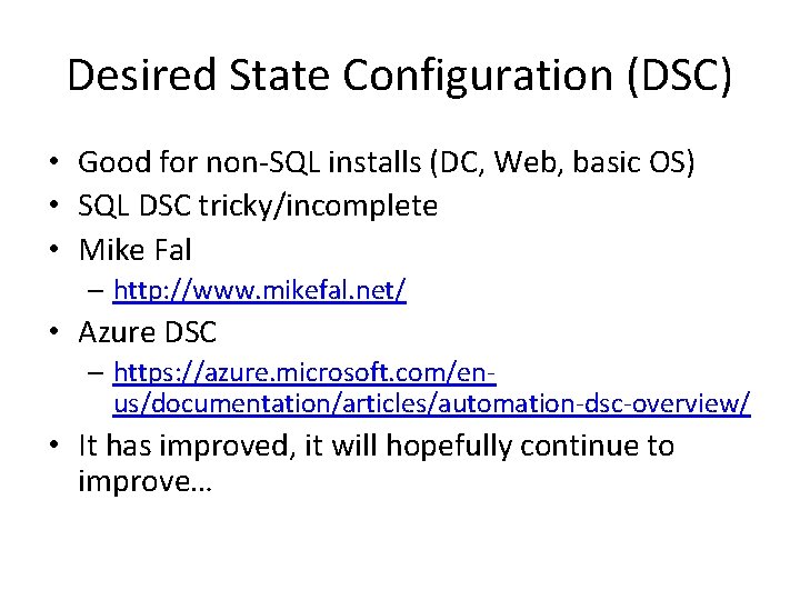 Desired State Configuration (DSC) • Good for non-SQL installs (DC, Web, basic OS) •
