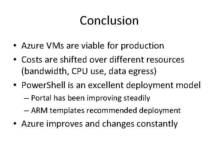 Conclusion • Azure VMs are viable for production • Costs are shifted over different