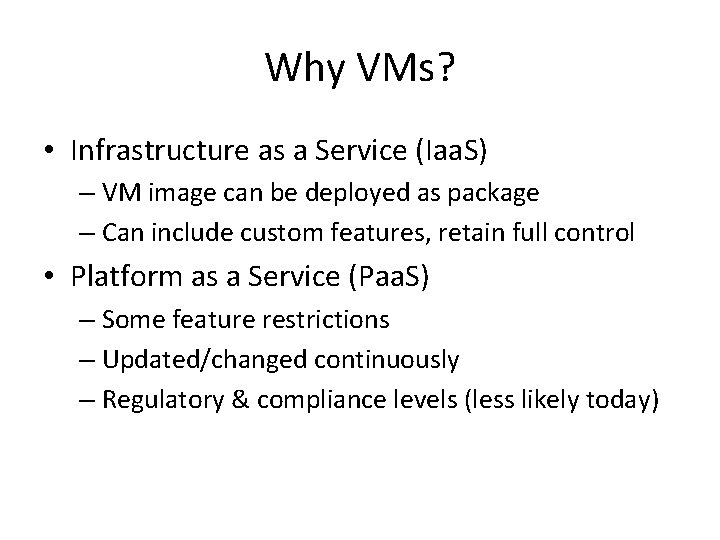 Why VMs? • Infrastructure as a Service (Iaa. S) – VM image can be