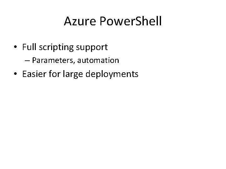 Azure Power. Shell • Full scripting support – Parameters, automation • Easier for large