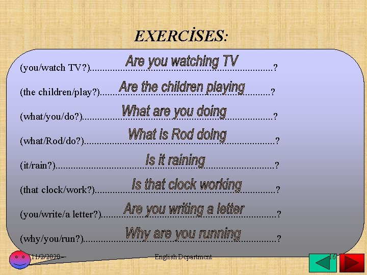 EXERCİSES: (you/watch TV? ). . . . . ? (the children/play? ). . .