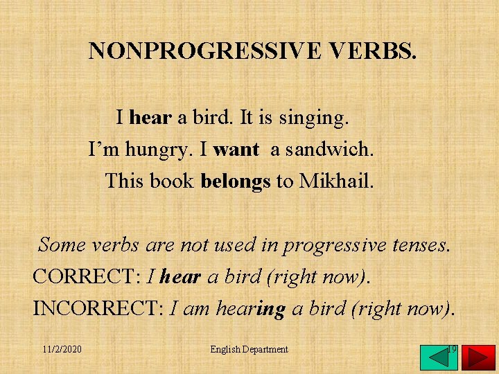 NONPROGRESSIVE VERBS. I hear a bird. It is singing. I’m hungry. I want a