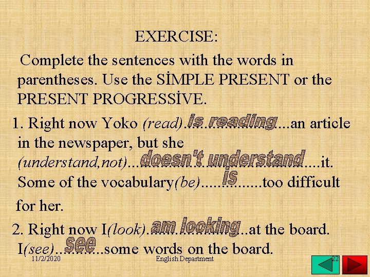 EXERCISE: Complete the sentences with the words in parentheses. Use the SİMPLE PRESENT or