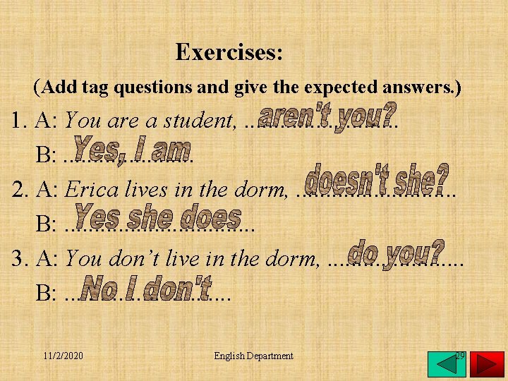 Exercises: (Add tag questions and give the expected answers. ) 1. A: You are