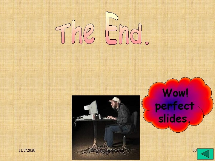 Wow! perfect slides. 11/2/2020 English Department 50 