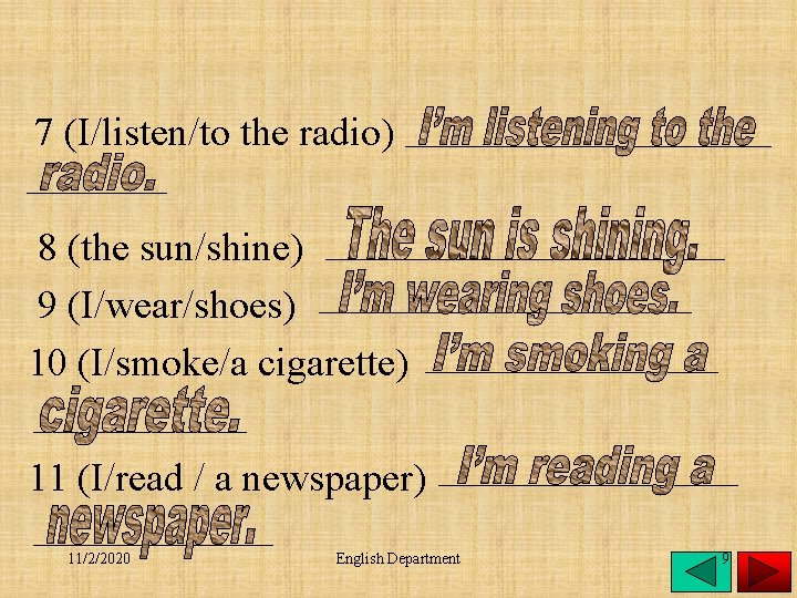 7 (I/listen/to the radio) 8 (the sun/shine) 9 (I/wear/shoes) 10 (I/smoke/a cigarette) 11 (I/read