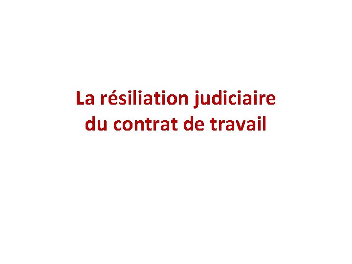 La résiliation judiciaire du contrat de travail 