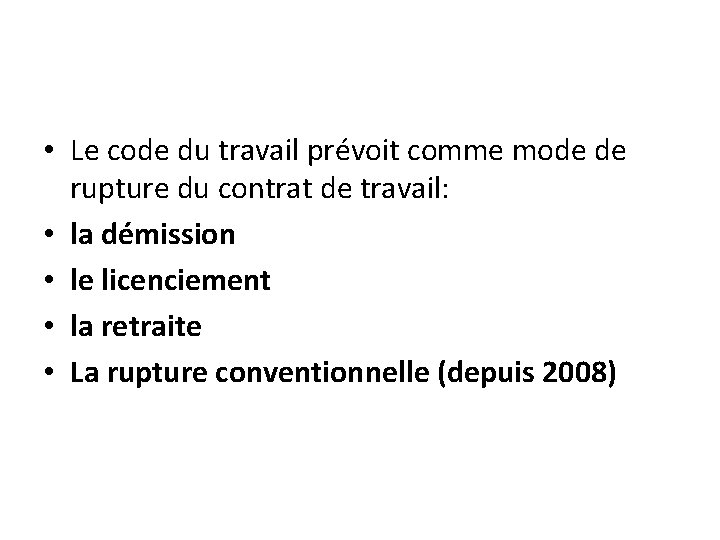  • Le code du travail prévoit comme mode de rupture du contrat de