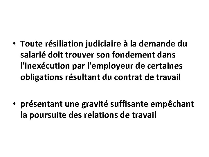  • Toute résiliation judiciaire à la demande du salarié doit trouver son fondement