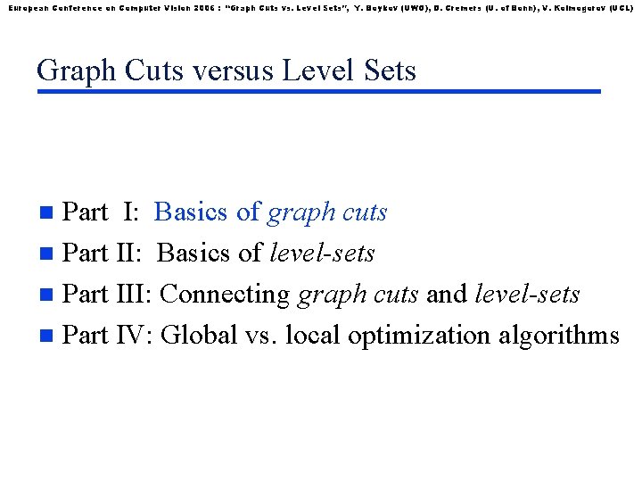 European Conference on Computer Vision 2006 : “Graph Cuts vs. Level Sets”, Y. Boykov