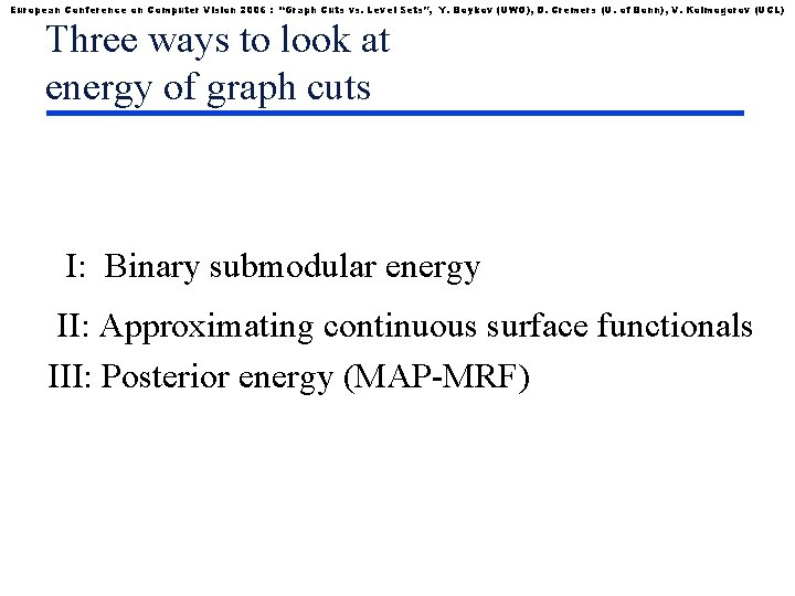 European Conference on Computer Vision 2006 : “Graph Cuts vs. Level Sets”, Y. Boykov