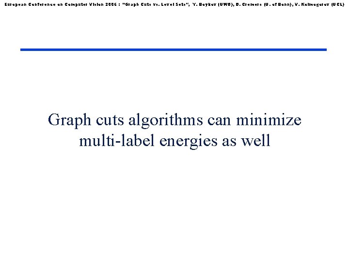 European Conference on Computer Vision 2006 : “Graph Cuts vs. Level Sets”, Y. Boykov