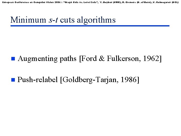 European Conference on Computer Vision 2006 : “Graph Cuts vs. Level Sets”, Y. Boykov