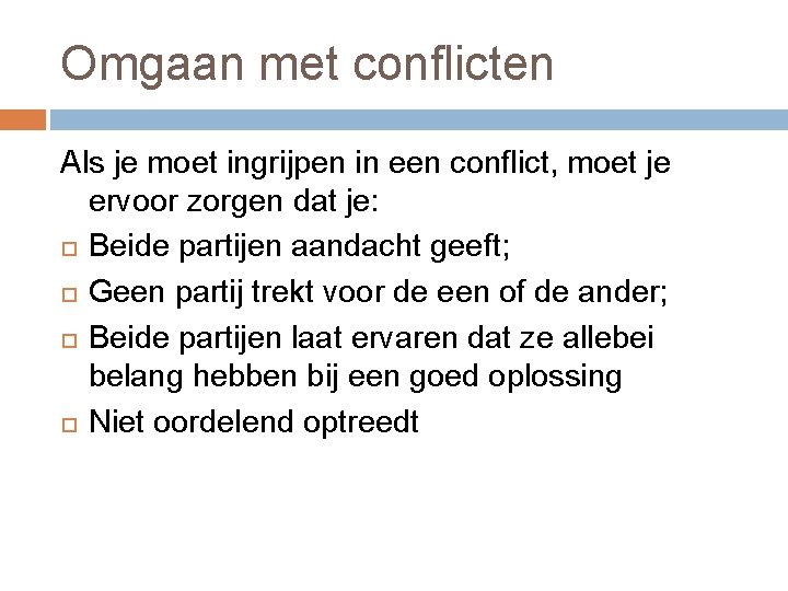 Omgaan met conflicten Als je moet ingrijpen in een conflict, moet je ervoor zorgen