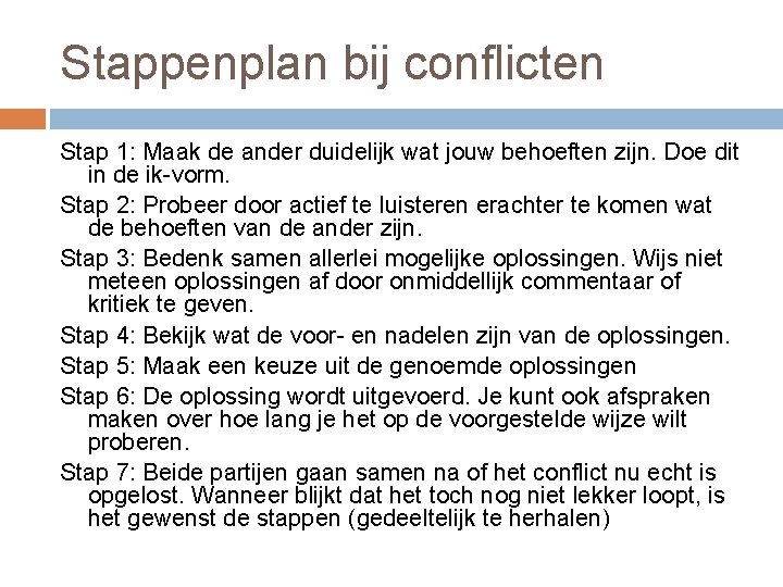 Stappenplan bij conflicten Stap 1: Maak de ander duidelijk wat jouw behoeften zijn. Doe