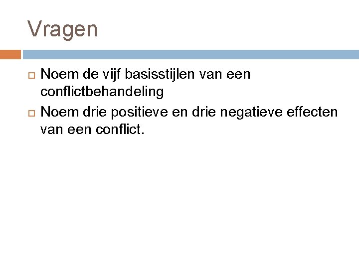 Vragen Noem de vijf basisstijlen van een conflictbehandeling Noem drie positieve en drie negatieve