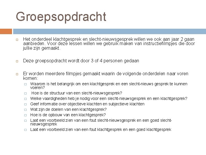 Groepsopdracht Het onderdeel klachtgesprek en slecht-nieuwsgesprek willen we ook aan jaar 2 gaan aanbieden.