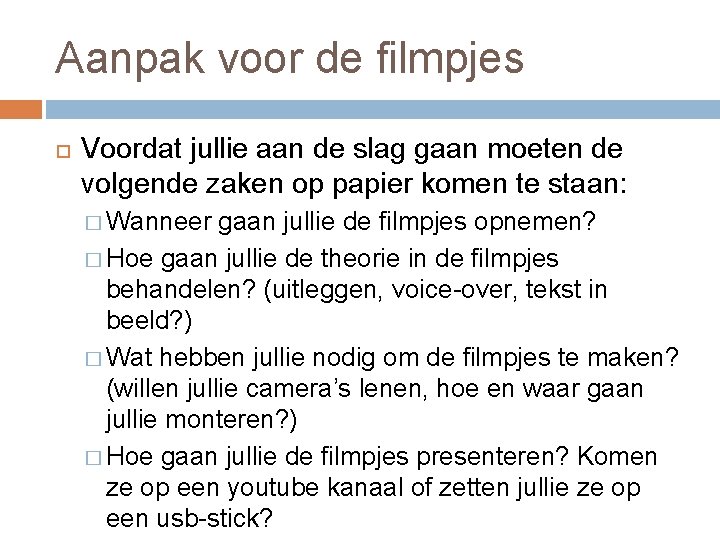 Aanpak voor de filmpjes Voordat jullie aan de slag gaan moeten de volgende zaken