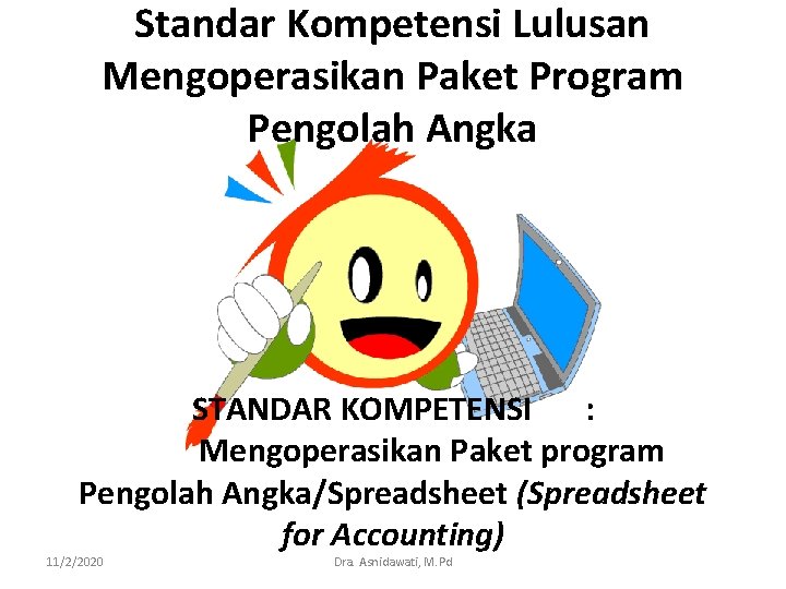 Standar Kompetensi Lulusan Mengoperasikan Paket Program Pengolah Angka STANDAR KOMPETENSI : Mengoperasikan Paket program