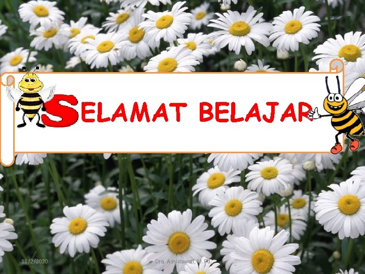 ELAMAT BELAJAR 11/2/2020 Dra. Asnidawati, M. Pd 