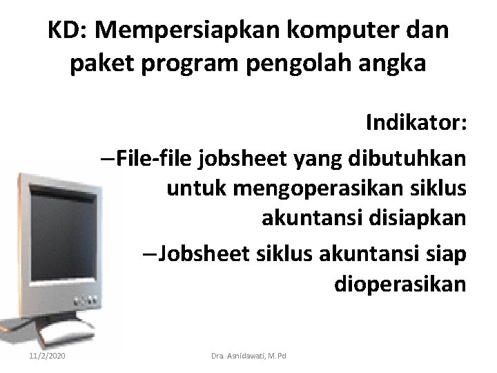 KD: Mempersiapkan komputer dan paket program pengolah angka Indikator: – File-file jobsheet yang dibutuhkan