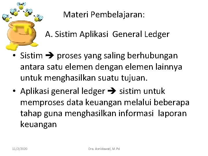 Materi Pembelajaran: A. Sistim Aplikasi General Ledger • Sistim proses yang saling berhubungan antara Materi Pembelajaran: A. Sistim Aplikasi General Ledger • Sistim proses yang saling berhubungan antara