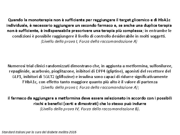 Quando la monoterapia non è sufficiente per raggiungere il target glicemico e di Hb.