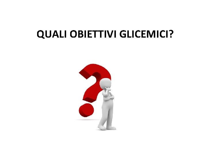 QUALI OBIETTIVI GLICEMICI? 