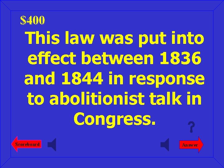 $400 This law was put into effect between 1836 and 1844 in response to