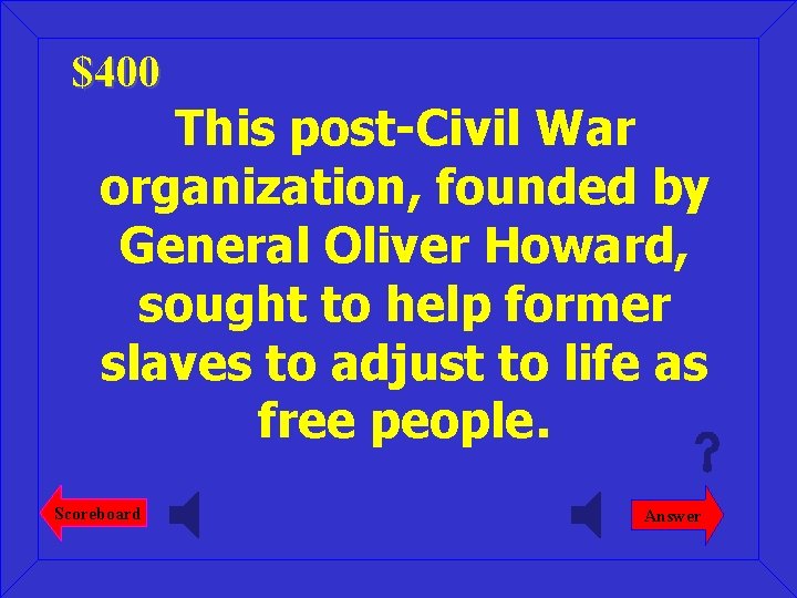 $400 This post-Civil War organization, founded by General Oliver Howard, sought to help former