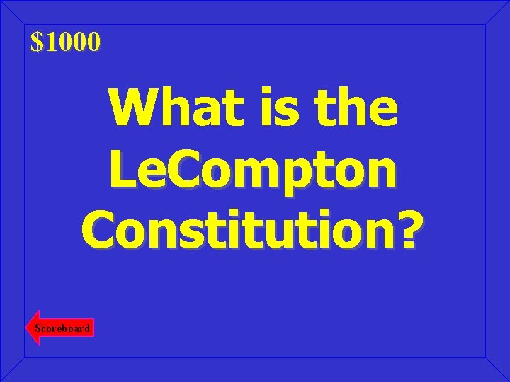 $1000 What is the Le. Compton Constitution? Scoreboard 