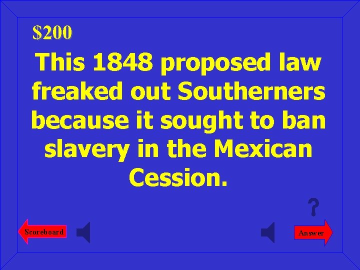 $200 This 1848 proposed law freaked out Southerners because it sought to ban slavery