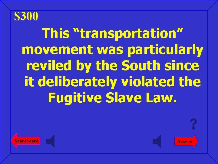 $300 This “transportation” movement was particularly reviled by the South since it deliberately violated