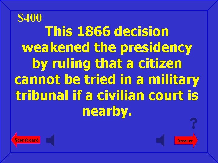 $400 This 1866 decision weakened the presidency by ruling that a citizen cannot be