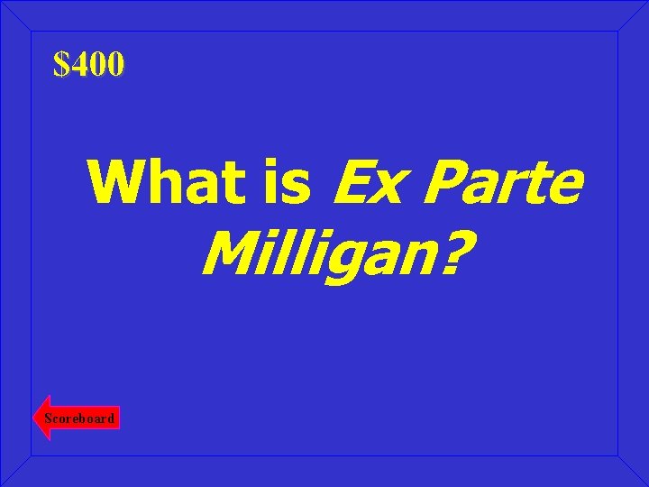 $400 What is Ex Parte Milligan? Scoreboard 