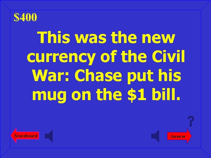 $400 This was the new currency of the Civil War: Chase put his mug