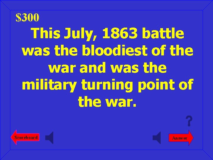 $300 This July, 1863 battle was the bloodiest of the war and was the