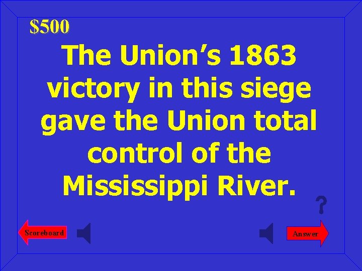 $500 The Union’s 1863 victory in this siege gave the Union total control of