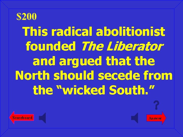 $200 This radical abolitionist founded The Liberator and argued that the North should secede