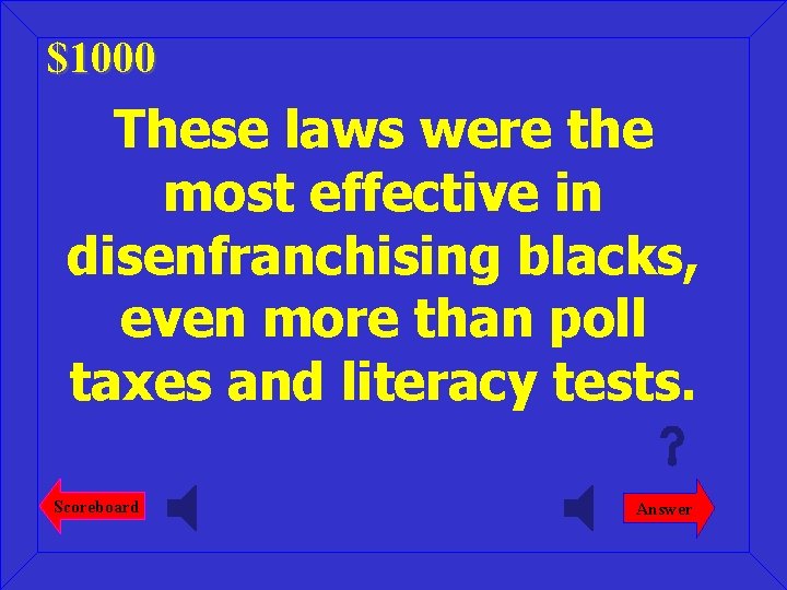 $1000 These laws were the most effective in disenfranchising blacks, even more than poll