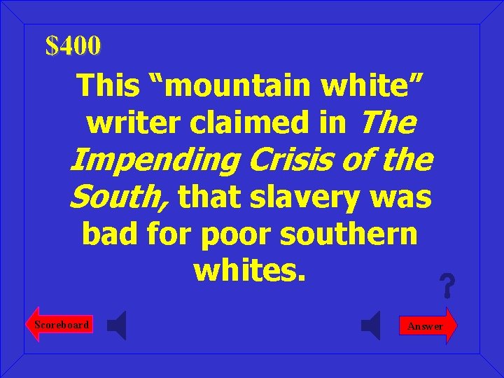 $400 This “mountain white” writer claimed in The Impending Crisis of the South, that