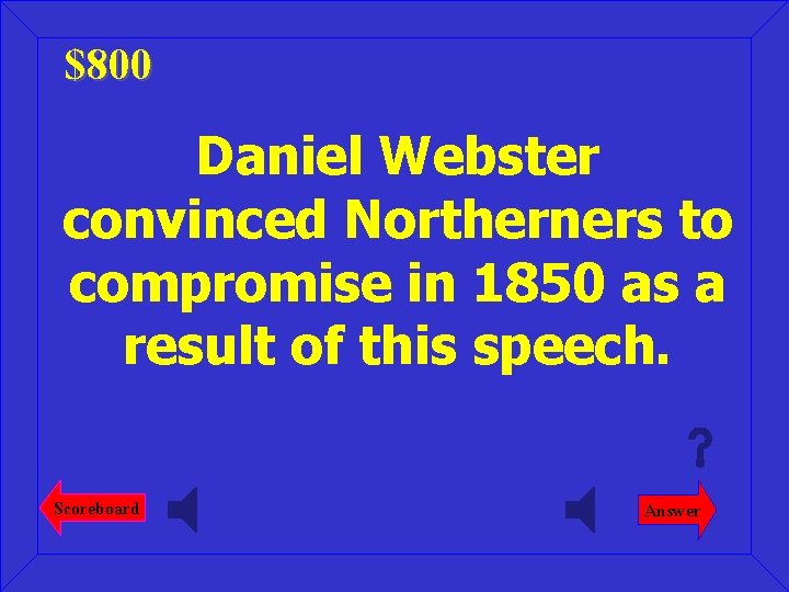 $800 Daniel Webster convinced Northerners to compromise in 1850 as a result of this