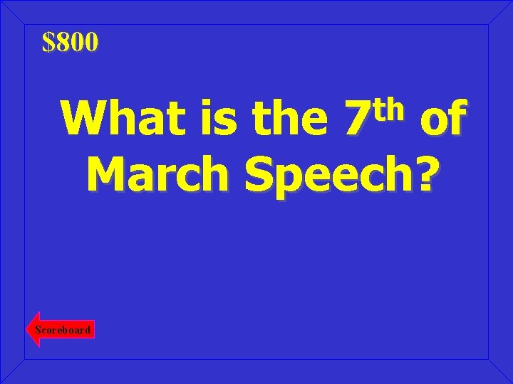 $800 th 7 What is the of March Speech? Scoreboard 