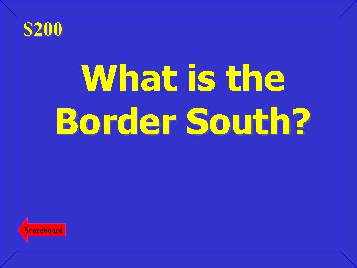 $200 What is the Border South? Scoreboard 