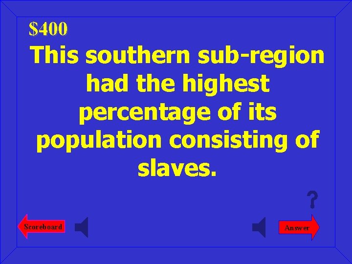 $400 This southern sub-region had the highest percentage of its population consisting of slaves.