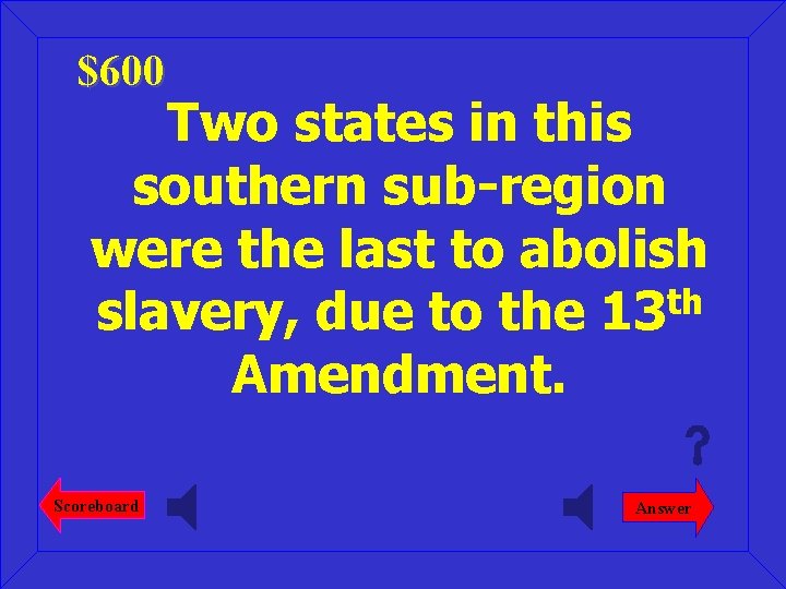 $600 Two states in this southern sub-region were the last to abolish th slavery,